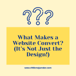 What Makes a Website Convert? (It’s Not Just the Design!)